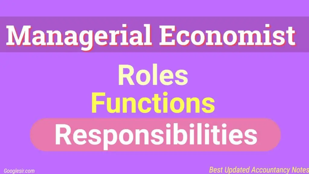 Role and Responsibilities of Managerial Economist