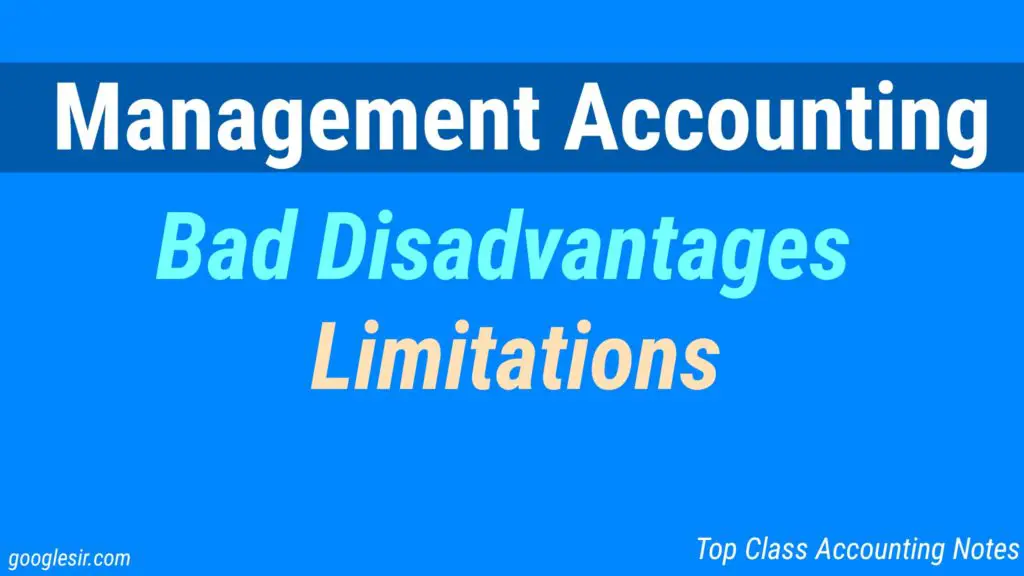 Top 9 Limitations or Disadvantages of Management Accounting