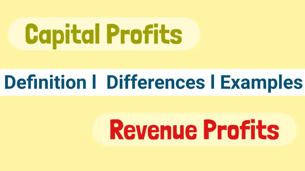 Differences Between Capital Profits And Revenue Profits with Examples