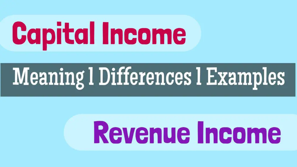 Differences Between Capital Income And Revenue Income with Examples