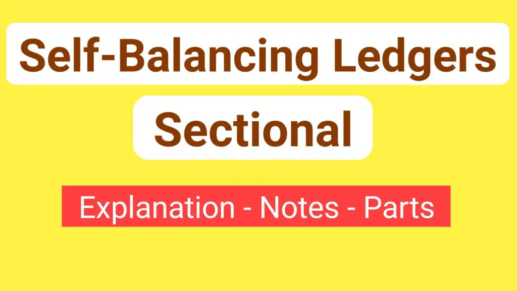 Sectional and Self-balancing ledgers: Meaning and Explanation
