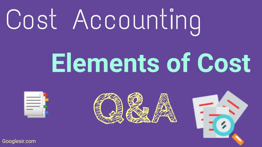 Top 13 Elements of Cost Question & Answer (Cost accounting) 