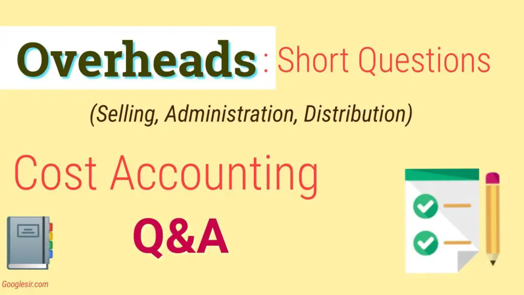 Top 15 Overheads Question Answer (Cost Accounting)