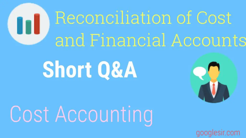 Reconciliation of Cost and Financial Accounts question answer