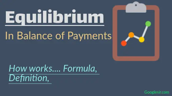 Equilibrium & Disequilibrium in Balance of Payments (Surplus and Deficit)