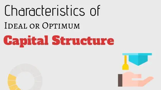 characteristics of ideal or optimal capital structure