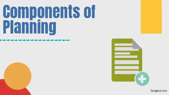 Components or Elements of Planning
