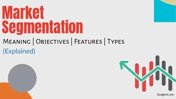 Market Segmentation: Meaning Objectives Features Types