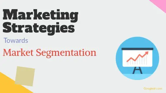 Marketing Strategies Towards Marketing Segmentation