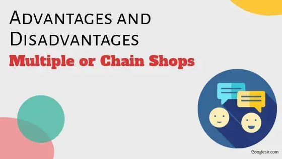 Advantages and Disadvantages of Chain or Multiple Stores