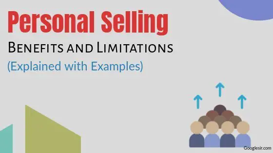 Benefits and Limitations of Personal Selling