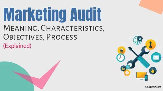 Marketing Audit: Meaning Process Characteristics Objectives