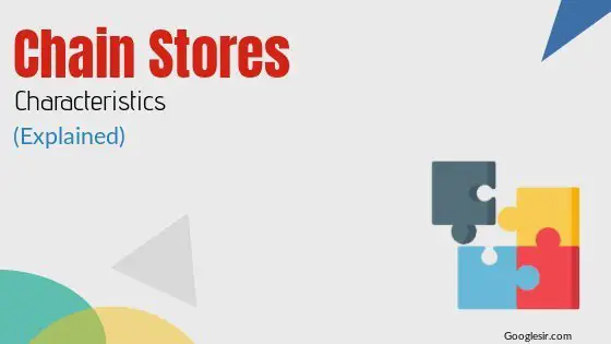 Characteristics of Chain Stores or Multiple Shops