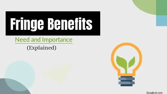 need and importance of fringe benefits