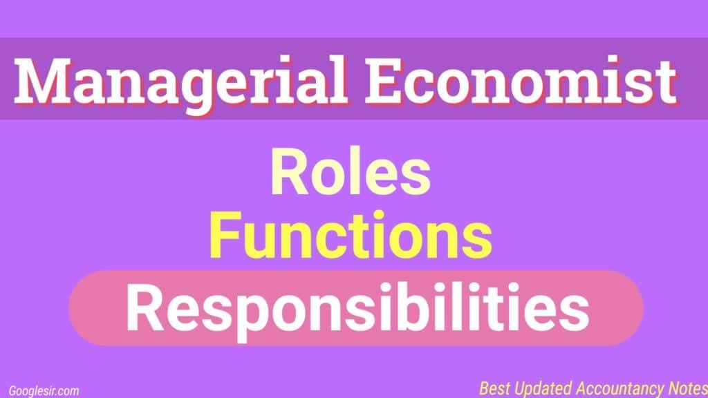 What are the roles and responsibilities of managerial economist