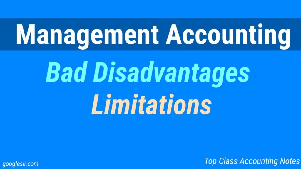 Limitations or Disadvantages of Management Accounting