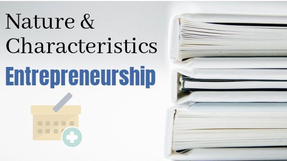 nature and characteristics of entrepreneurship nature and characteristics of entrepreneurship