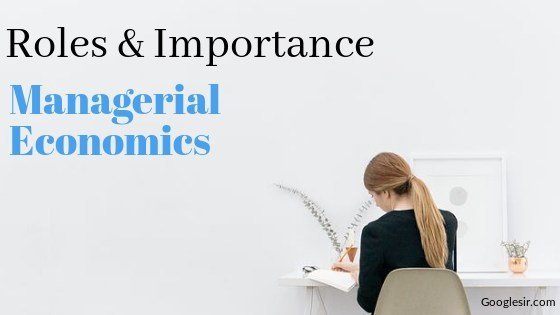 what are the role and importance of managerial economics