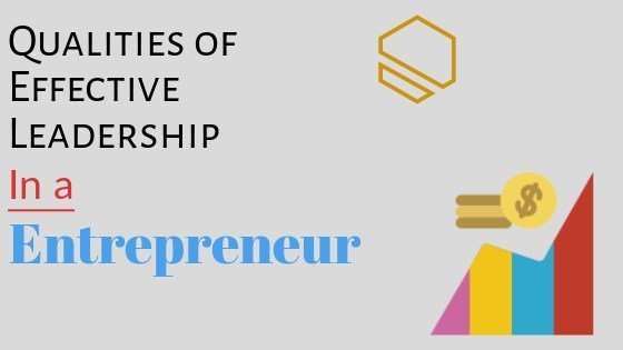 qualities of effective leadership in entrepreneur qualities of effective leadership in entrepreneur