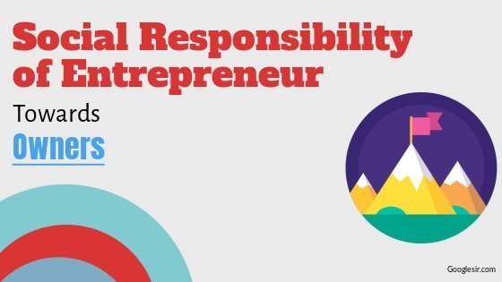 Social Responsibility of Entrepreneur Towards Owner Social Responsibility of Entrepreneur Towards Owner