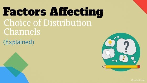 factors affecting the choice of distribution channels factors affecting the choice of distribution channels