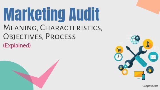 Marketing Audit: Meaning Process Characteristics Objectives Marketing Audit: Meaning Process Characteristics Objectives