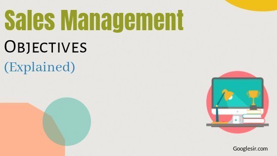 Objectives of Sales Management Objectives of Sales Management