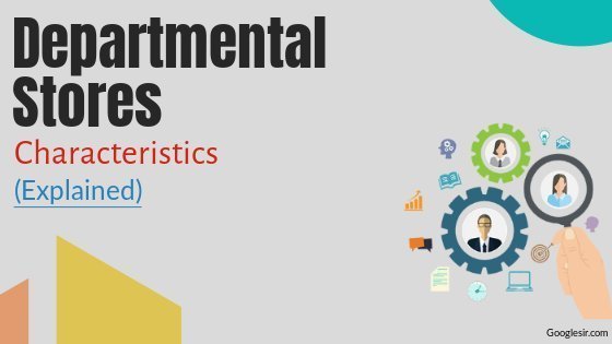 Characteristics of departmental stores Characteristics of departmental stores