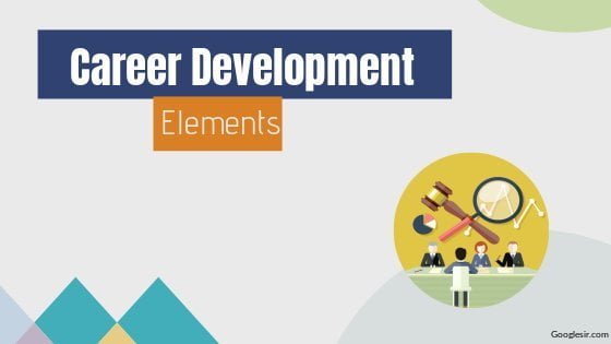 What are the Elements of Career Development What are the Elements of Career Development