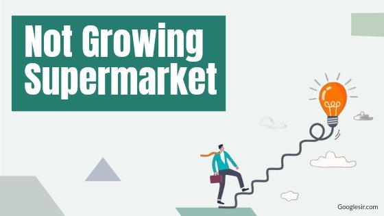 why my supermarket business is not growing