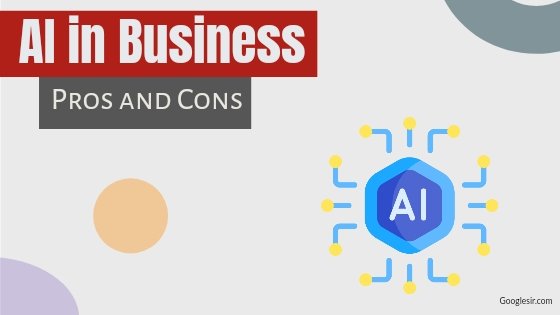 advantages and disadvantages of artificial intelligence in business