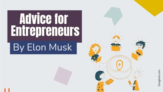 advice for entrepreneurs by Elon Musk