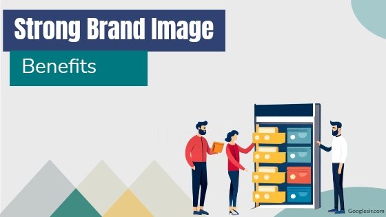 benefits of building strong brand image