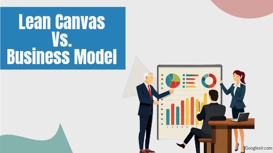differences between lean canvas and business model canvas