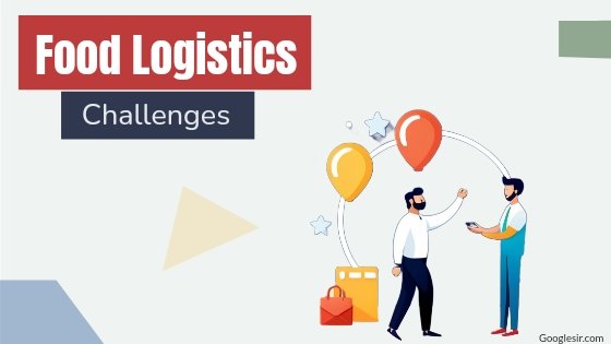food logistics challenges and solutions