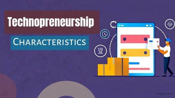What are characteristics of technopreneurship