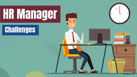 What are the issues and challenges faced by HR manager