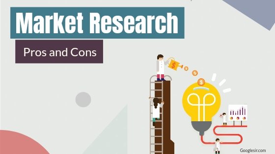 advantages and disadvantages of market research