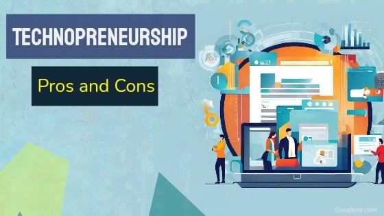 advantages and disadvantages of technopreneurship