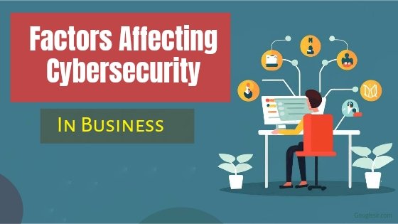 factors affecting the cybersecurity of business