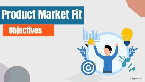 objectives of achieving product-market fit