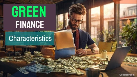 what are the characteristics of green finance
